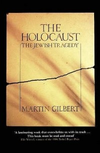 Martin Gilbert - The Holocaust: The Jewish Tragedy