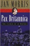 Jan Morris - Pax Britannica: The Climax of an Empire (Helen &amp; Kurt Wolff Book)
