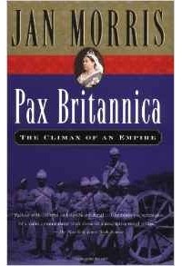 Jan Morris - Pax Britannica: The Climax of an Empire (Helen & Kurt Wolff Book)