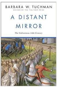 Барбара Такман - A Distant Mirror: The Calamitous 14th Century