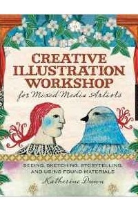 Katherine Dunn - Creative Illustration Workshop: Seeing, Sketching, Storytelling, and Mixed Media