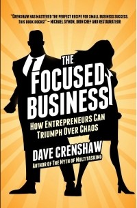 Дэйв Креншоу - The Focused Business: How Entrepreneurs Can Triumph Over Chaos