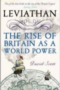 David Scott - Leviathan: The Rise of Britain as a World Power
