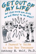 Anthony E. Wolf - Get Out of My Life, but First Could You Drive Me &amp; Cheryl to the Mall: A Parent&#039;s Guide to the New Teenager, Revised and Updated