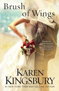 Karen Kingsbury - Brush of Wings