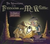 Patrick James Rothfuss - The Adventures of the Princess and Mr. Whiffle: The Dark of Deep Below
