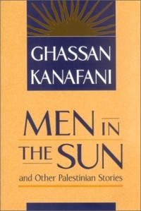 Ghassan Kanafani - Men in the Sun and Other Palestinian Stories