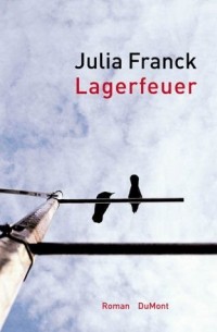 Julia Franck - Lagerfeuer