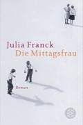 Julia Franck - Die Mittagsfrau