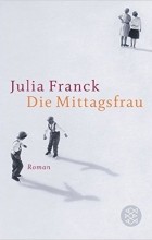 Julia Franck - Die Mittagsfrau