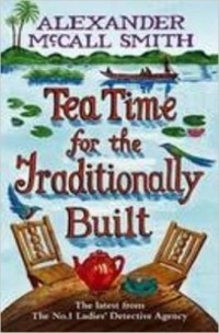 Alexander McCall Smith - Tea Time for the Traditionally Built
