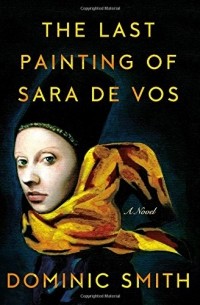 Dominic Smith - The Last Painting of Sara de Vos