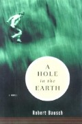Роберт Бауш - A Hole in the Earth