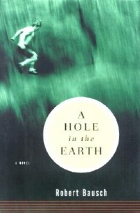 Роберт Бауш - A Hole in the Earth