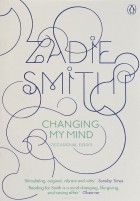 Zadie Smith - Changing My Mind: Occasional Essays