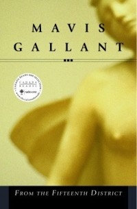Mavis Gallant - From The Fifteenth District