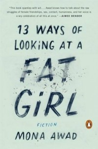 Mona Awad - 13 Ways of Looking at a Fat Girl