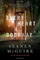 Seanan McGuire - Every Heart a Doorway