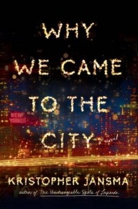 Кристофер Янсма - Why We Came to the City