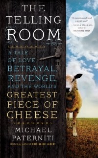 Майкл Патернити - The Telling Room: A Tale of Love, Betrayal, Revenge, and the World's Greatest Piece of Cheese