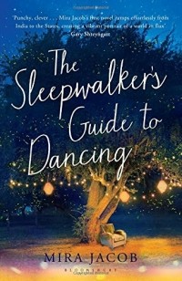 Mira Jacob - The Sleepwalker's Guide to Dancing