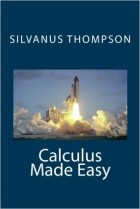 Silvanus Thompson - Calculus made easy