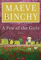 Maeve Binchy - A Few of the Girls: Stories