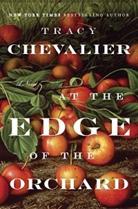 Tracy Chevalier - At the Edge of the Orchard