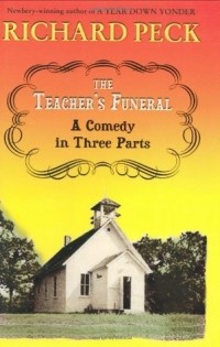 Ричард Пек - The Teacher's Funeral: A Comedy in Three Parts