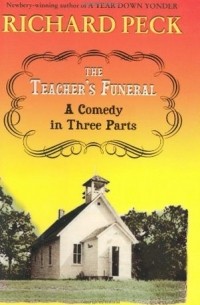 Ричард Пек - The Teacher's Funeral: A Comedy in Three Parts