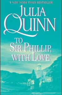 Julia Quinn - To Sir Phillip, With Love