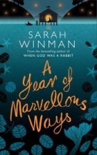 Sarah Winman - A Year of Marvellous Ways