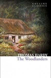 Thomas Hardy - The Woodlanders