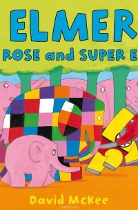 Дэвид МакКи - Elmer, Rose and Super El