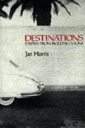 Jan Morris - Destinations: Essays from Rolling Stone