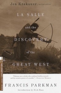 Френсис Паркман - La Salle and the Discovery of the Great West