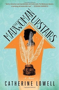 Кэтрин Лоуэлл - The Madwoman Upstairs: A Novel