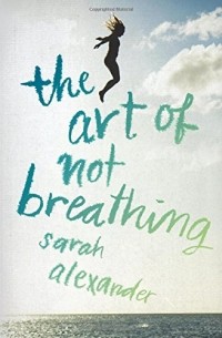 Sarah Alexander - The Art of Not Breathing