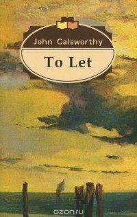 John Galsworthy - To Let. 3 / Сдается внаем. Том 3