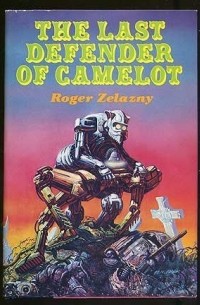 Roger Zelazny - The Last Defender of Camelot