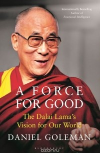 Daniel Goleman - A Force for Good: The Dalai Lama's Vision for Our World