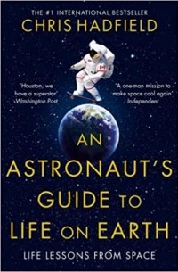 Chris Hadfield - An Astronaut's Guide to Life on Earth