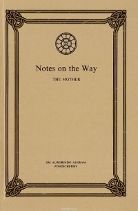 Sri Aurobindo Ashram - Notes on the Way