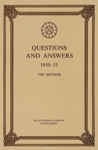 Sri Aurobindo Ashram - The Mother: Questions and Answers 1950-1951. Volume 4