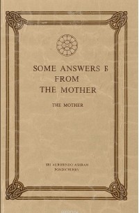 Sri Aurobindo Ashram - Some answers from the Mother