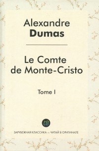 Alexandre Dumas - Le comte de Monte-Cristo: Tome 1