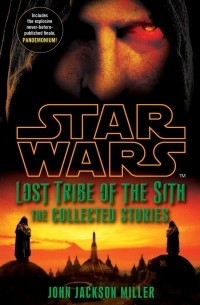 John Jackson Miller - Star Wars Lost Tribe of the Sith: The Collected Stories