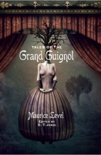 Maurice Level - Tales of the Grand Guignol