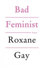 Roxane Gay - Bad Feminist