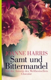 Joanne Harris - Samt und Bittermandel
